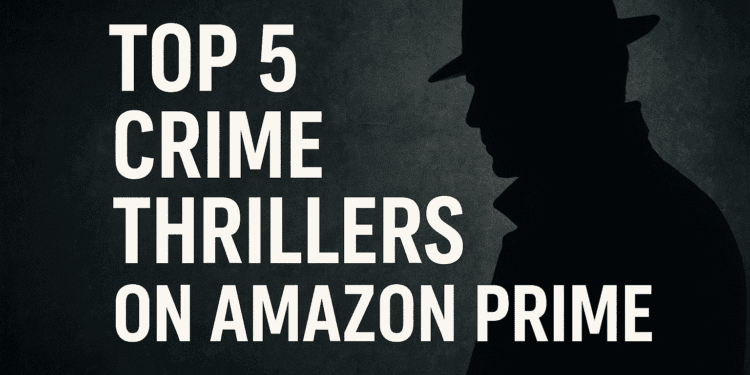Top 5 Crime Thrillers on Amazon Prime