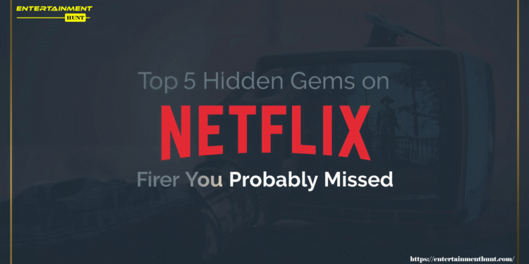Top 5 Hidden Gems on Netflix