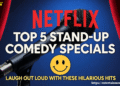 Top 5 Stand-Up Comedy Specials on Netflix