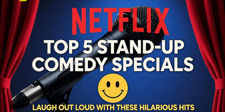 Top 5 Stand-Up Comedy Specials on Netflix