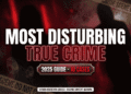 Most Disturbing True Crime Documentaries